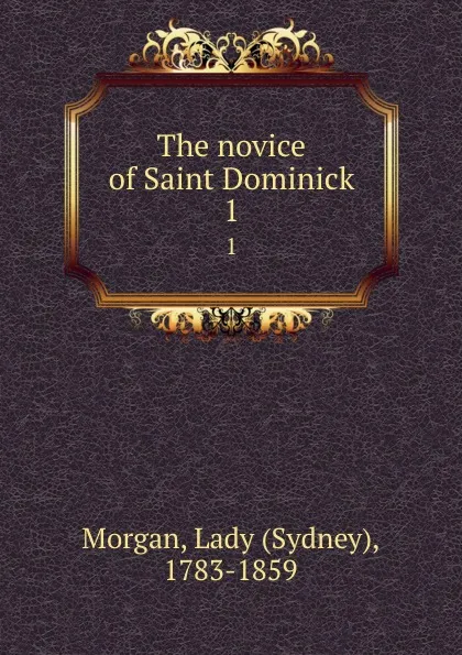 Обложка книги The novice of Saint Dominick. 1, Sydney Morgan