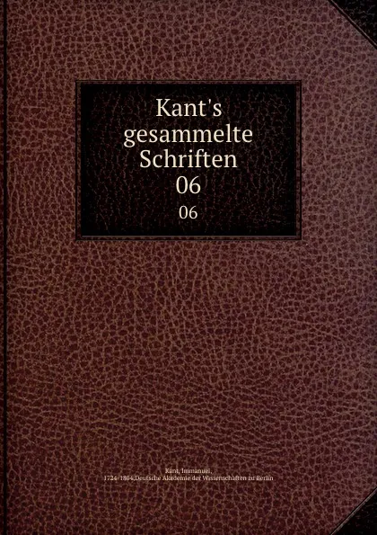 Обложка книги Kant.s gesammelte Schriften. 06, Immanuel Kant