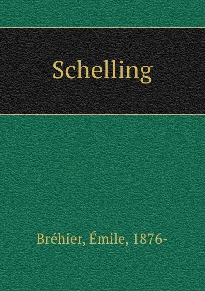 Обложка книги Schelling, Émile Bréhier