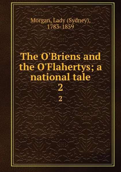 Обложка книги The O.Briens and the O.Flahertys; a national tale. 2, Sydney Morgan