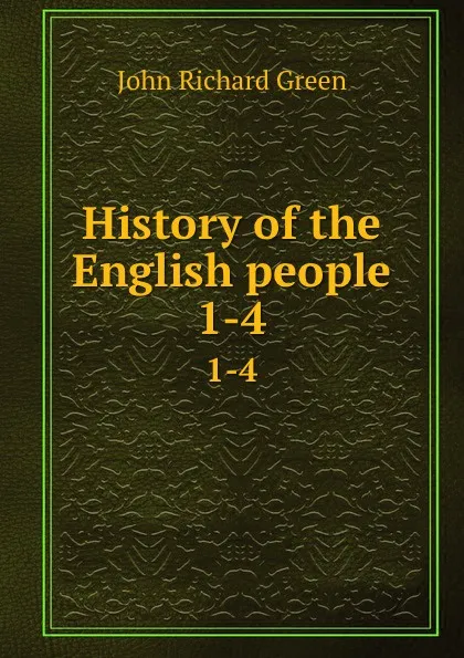 Обложка книги History of the English people. 1-4, John Richard Green