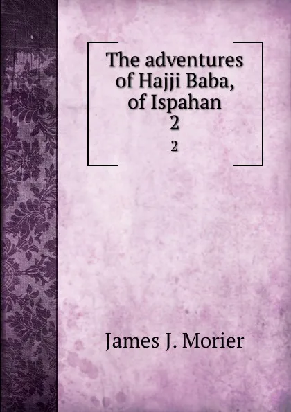 Обложка книги The adventures of Hajji Baba, of Ispahan. 2, James J. Morier