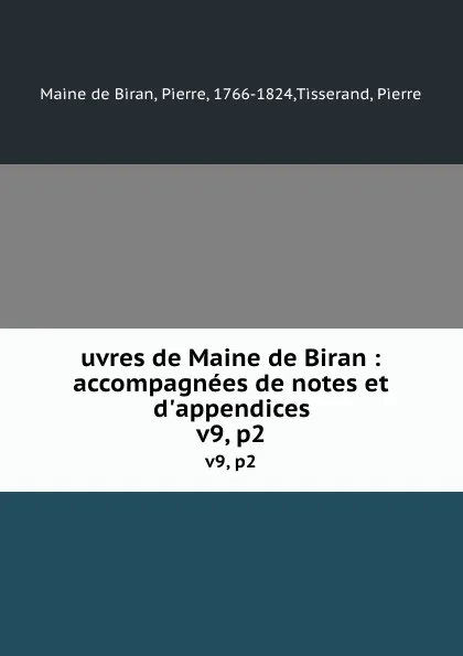 Обложка книги uvres de Maine de Biran : accompagnees de notes et d.appendices. v9, p2, P. Maine de Biran