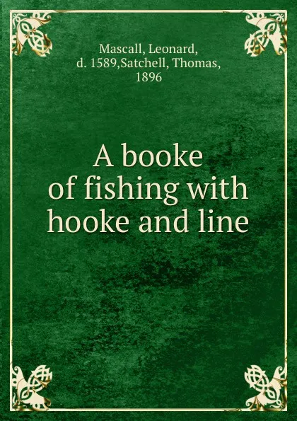 Обложка книги A booke of fishing with hooke and line, Leonard Mascall