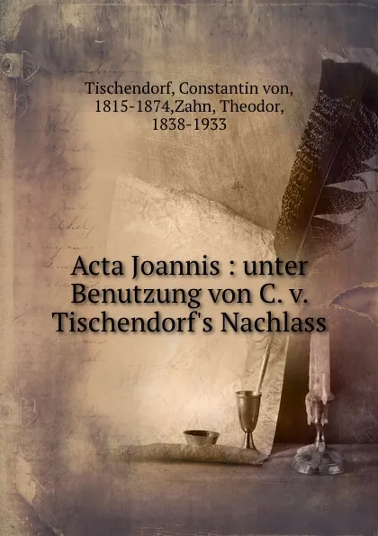 Обложка книги Acta Joannis : unter Benutzung von C. v. Tischendorf.s Nachlass, Constantin von Tischendorf