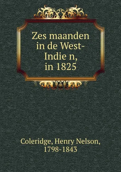 Обложка книги Zes maanden in de West-Indien, in 1825, Henry Nelson Coleridge