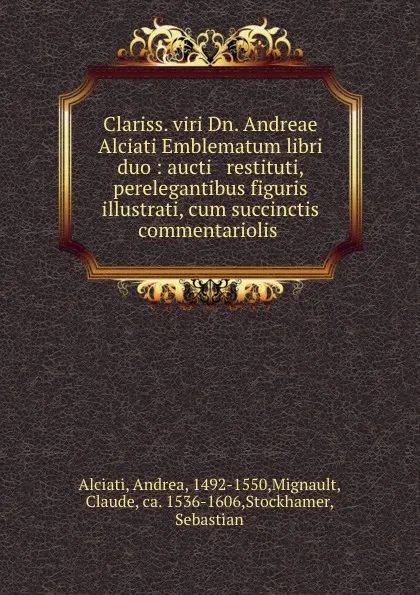 Обложка книги Clariss. viri Dn. Andreae Alciati Emblematum libri duo : aucti . restituti, . perelegantibus figuris illustrati, cum succinctis commentariolis ., Andrea Alciati