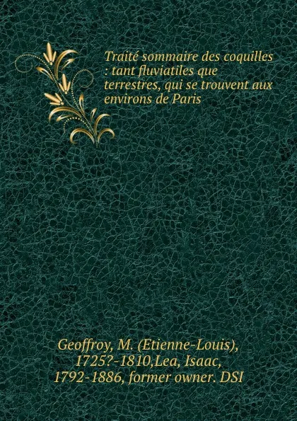 Обложка книги Traite sommaire des coquilles : tant fluviatiles que terrestres, qui se trouvent aux environs de Paris, Etienne-Louis Geoffroy