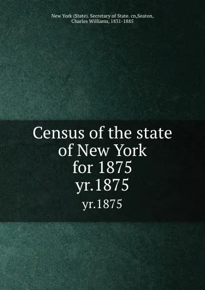 Обложка книги Census of the state of New York for 1875. yr.1875, State. Secretary of State. cn