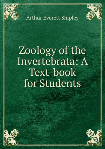 Обложка книги Zoology of the Invertebrata: A Text-book for Students, Arthur Everett Shipley