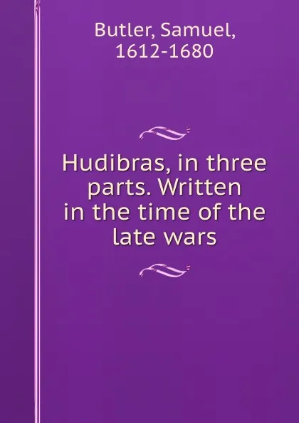 Обложка книги Hudibras, in three parts. Written in the time of the late wars, Samuel Butler