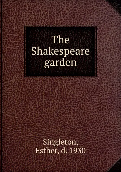 Обложка книги The Shakespeare garden, Esther Singleton