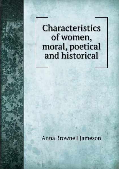 Обложка книги Characteristics of women, moral, poetical and historical, Jameson