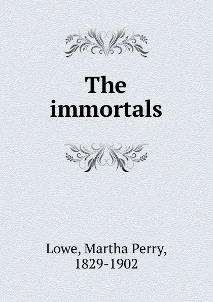 Обложка книги The immortals, Martha Perry Lowe