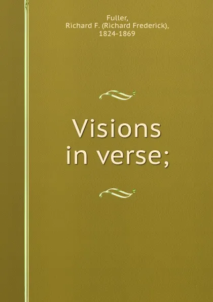 Обложка книги Visions in verse;, Richard Frederick Fuller