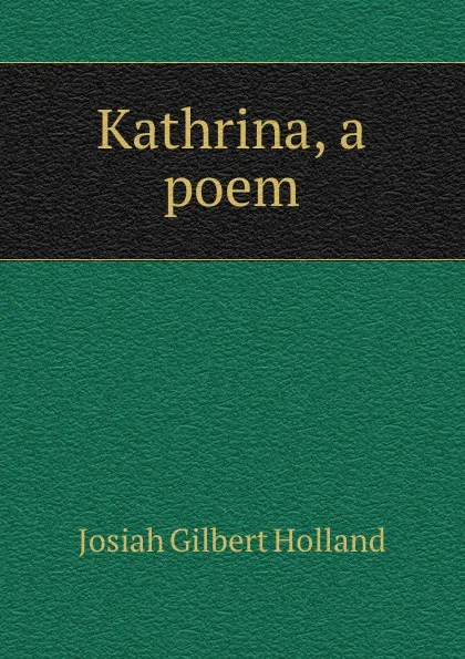 Обложка книги Kathrina, a poem, J.G. Holland