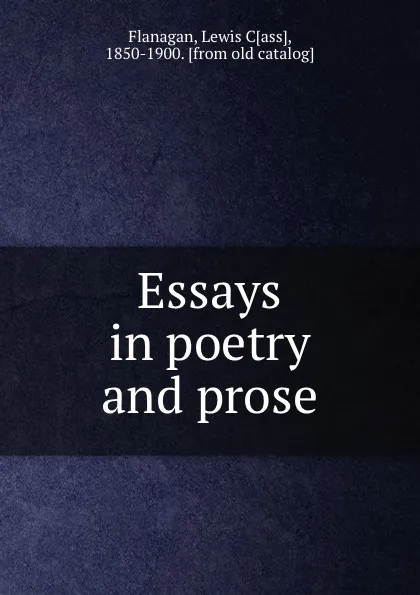 Обложка книги Essays in poetry and prose, Lewis Cass Flanagan