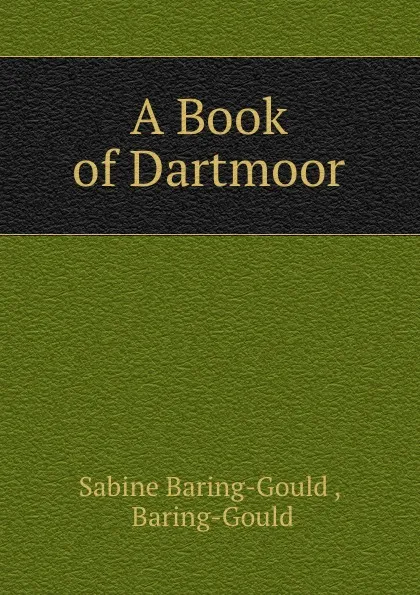 Обложка книги A Book of Dartmoor, Sabine Baring-Gould