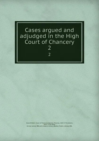 Обложка книги Cases argued and adjudged in the High Court of Chancery. 2, Great Britain. Court of Chancery