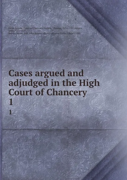 Обложка книги Cases argued and adjudged in the High Court of Chancery. 1, Great Britain. Court of Chancery