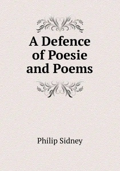 Обложка книги A Defence of Poesie and Poems, Sidney Philip