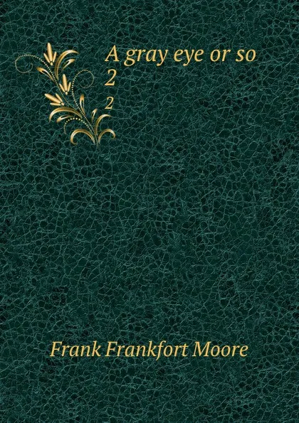 Обложка книги A gray eye or so. 2, Moore Frank Frankfort