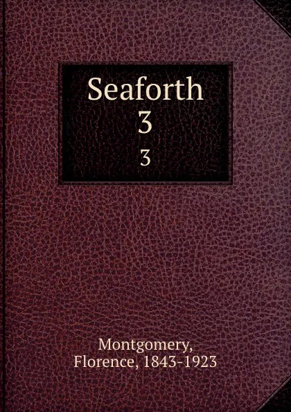 Обложка книги Seaforth. 3, Florence Montgomery