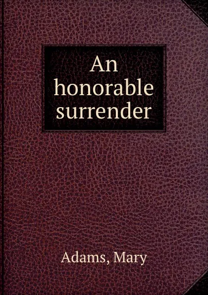 Обложка книги An honorable surrender, Mary Adams