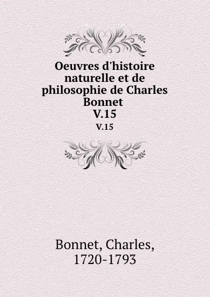 Обложка книги Oeuvres d.histoire naturelle et de philosophie de Charles Bonnet . V.15, Charles Bonnet