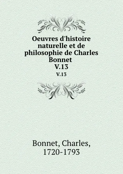 Обложка книги Oeuvres d.histoire naturelle et de philosophie de Charles Bonnet . V.13, Charles Bonnet