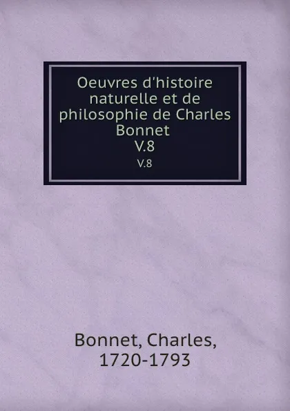 Обложка книги Oeuvres d.histoire naturelle et de philosophie de Charles Bonnet . V.8, Charles Bonnet