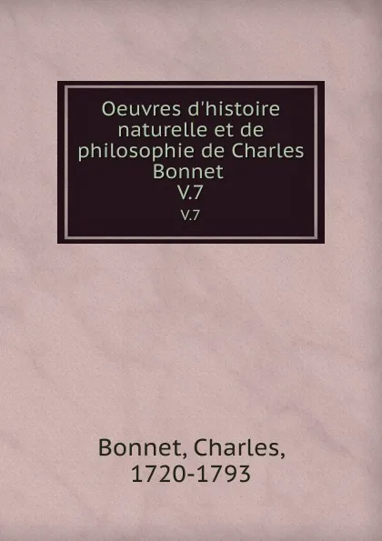 Обложка книги Oeuvres d.histoire naturelle et de philosophie de Charles Bonnet . V.7, Charles Bonnet