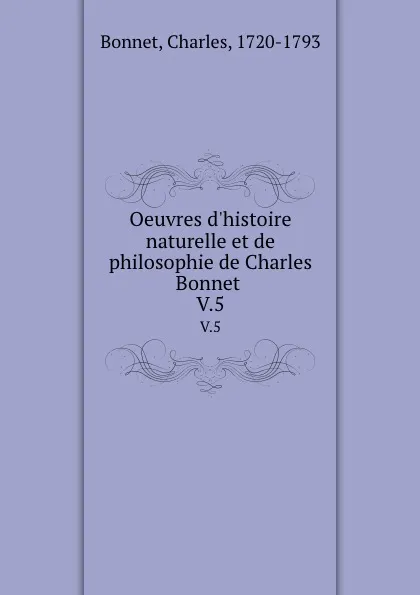 Обложка книги Oeuvres d.histoire naturelle et de philosophie de Charles Bonnet . V.5, Charles Bonnet