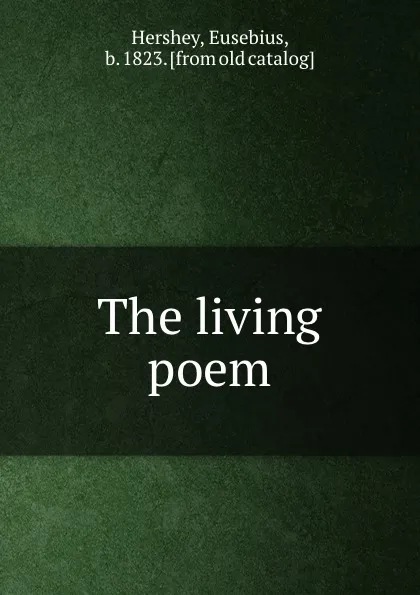 Обложка книги The living poem, Eusebius Hershey