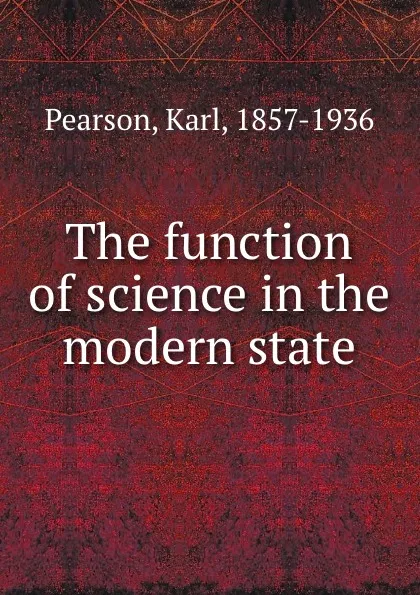 Обложка книги The function of science in the modern state, Karl Pearson