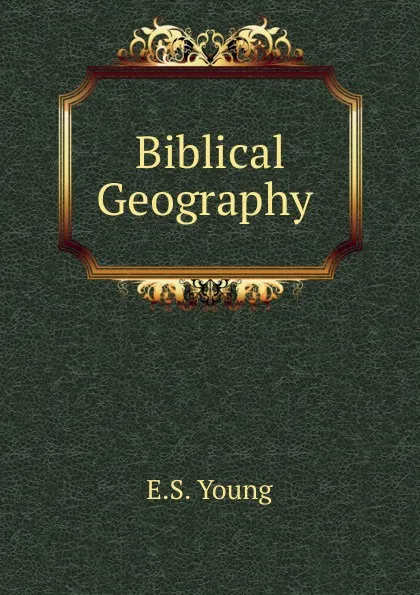 Обложка книги Biblical Geography, E.S. Young