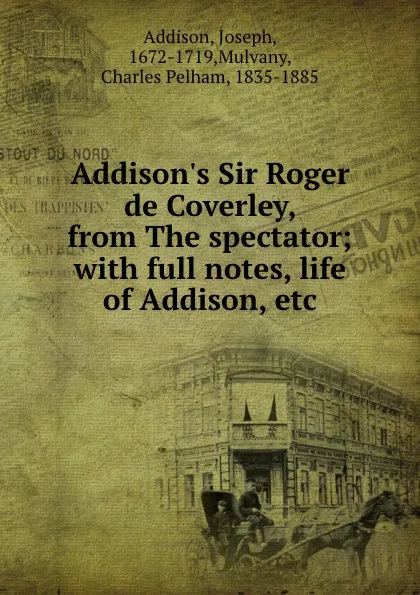 Обложка книги Addison.s Sir Roger de Coverley, from The spectator; with full notes, life of Addison, etc., Joseph Addison
