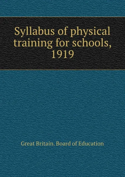 Обложка книги Syllabus of physical training for schools, 1919, Great Britain. Board of Education