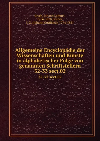 Обложка книги Allgemeine Encyclopadie der Wissenschaften und Kunste in alphabetischer Folge von genannten Schriftstellern. 32-33 sect.02, Johann Samuel Ersch