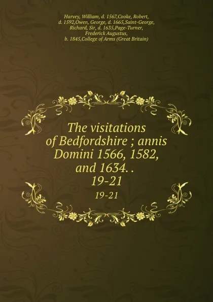 Обложка книги The visitations of Bedfordshire ; annis Domini 1566, 1582, and 1634. . . 19-21, William Harvey