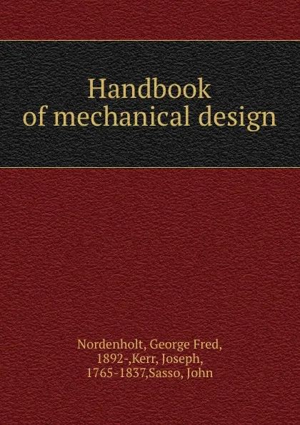 Обложка книги Handbook of mechanical design, George Fred Nordenholt