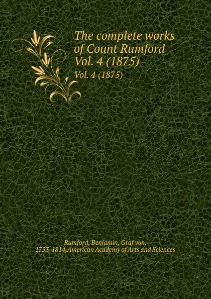 Обложка книги The complete works of Count Rumford. Vol. 4 (1875), Benjamin Rumford