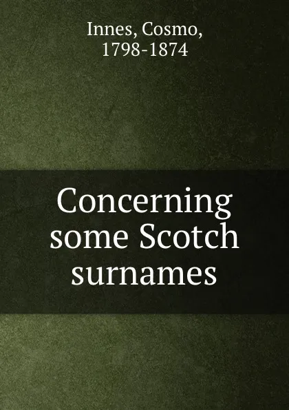 Обложка книги Concerning some Scotch surnames, Cosmo Innes