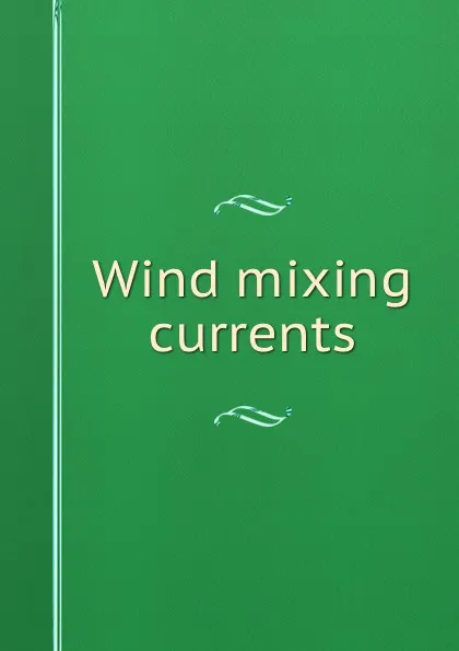 Обложка книги Wind mixing currents, John C. Freeman