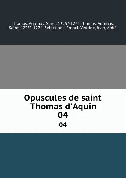 Обложка книги Opuscules de saint Thomas d.Aquin. 04, Aquinas Saint Thomas