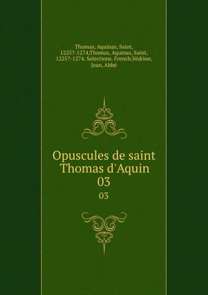 Обложка книги Opuscules de saint Thomas d.Aquin. 03, Aquinas Saint Thomas