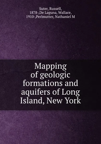 Обложка книги Mapping of geologic formations and aquifers of Long Island, New York, Russell Suter