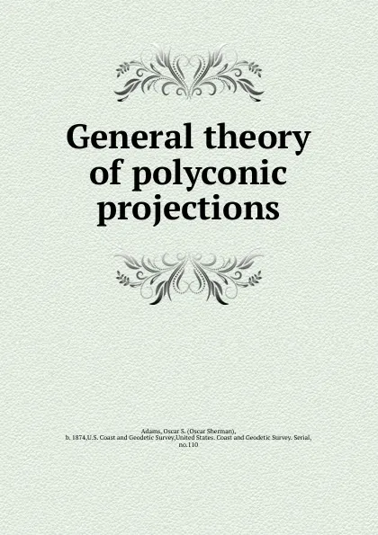 Обложка книги General theory of polyconic projections, Oscar Sherman Adams