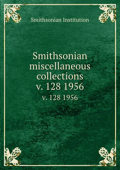 Обложка книги Smithsonian miscellaneous collections. v. 128 1956, Smithsonian Institution