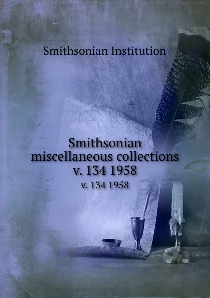 Обложка книги Smithsonian miscellaneous collections. v. 134 1958, Smithsonian Institution